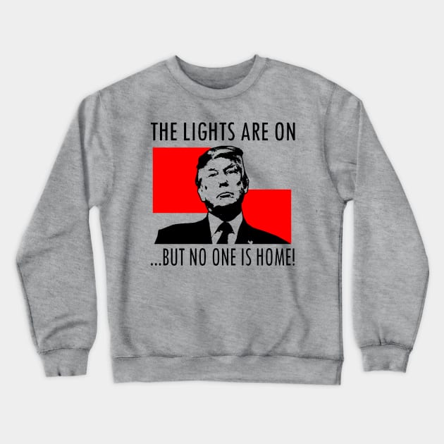 THE LIGHTS ARE ON BUT NO ONE IS HOME! Crewneck Sweatshirt by truthtopower